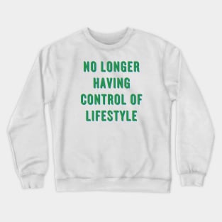 No Longer Having Control Of Lifestyle Crewneck Sweatshirt